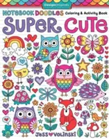 Notebook Doodles Super Cute : Coloriage et cahier d'activités - Notebook Doodles Super Cute: Coloring & Activity Book