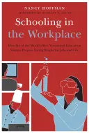 L'école sur le lieu de travail : Comment six des meilleurs systèmes d'enseignement professionnel au monde préparent les jeunes à l'emploi et à la vie - Schooling in the Workplace: How Six of the World's Best Vocational Education Systems Prepare Young People for Jobs and Life