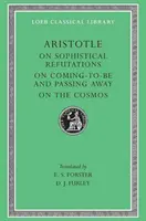 Sur les réfutations sophistiques. sur la naissance et la disparition. sur le cosmos. - On Sophistical Refutations. on Coming-To-Be and Passing Away. on the Cosmos