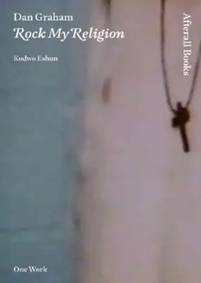 Dan Graham : Rock My Religion - Dan Graham: Rock My Religion