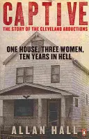 Captive - Une maison, trois femmes et dix ans en enfer - Captive - One House, Three Women and Ten Years in Hell