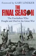 Final Season - Les footballeurs qui ont combattu et sont morts pendant la Grande Guerre - Final Season - The Footballers Who Fought and Died in the Great War