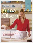 Cuisiner avec Anna Olson : Plus de 125 recettes simples, succulentes et sensationnelles pour faire de vous un meilleur pâtissier - Bake with Anna Olson: More Than 125 Simple, Scrumptious and Sensational Recipes to Make You a Better Baker