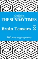 Les casse-tête du Sunday Times : Livre 2 : 200 énigmes époustouflantes - The Sunday Times Brain Teasers: Book 2: 200 Mind-Boggling Riddles