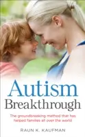 Autism Breakthrough - La méthode révolutionnaire qui a aidé des familles dans le monde entier - Autism Breakthrough - The ground-breaking method that has helped families all over the world