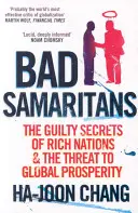 Les mauvais samaritains - Les secrets coupables des pays riches et la menace qui pèse sur la prospérité mondiale - Bad Samaritans - The Guilty Secrets of Rich Nations and the Threat to Global Prosperity