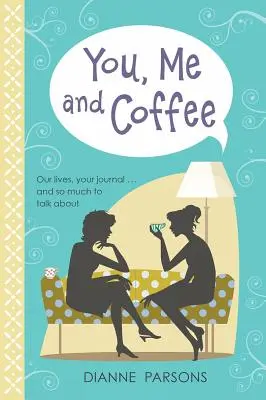 Toi, moi et le café - Nos vies, votre journal... et tant de choses à discuter - You, Me and Coffee - Our lives, your journal... and so much to talk about