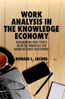 L'analyse du travail dans l'économie de la connaissance : Documenter ce que les gens font sur le lieu de travail pour le développement des ressources humaines - Work Analysis in the Knowledge Economy: Documenting What People Do in the Workplace for Human Resource Development