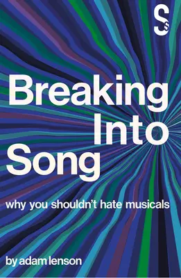 Breaking Into Song : Pourquoi vous ne devriez pas détester les comédies musicales - Breaking Into Song: Why You Shouldn't Hate Musicals