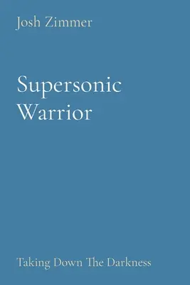 Guerrier supersonique : La lutte contre les ténèbres - Supersonic Warrior: Taking Down The Darkness