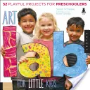 Laboratoire d'art pour les petits : 52 projets ludiques pour les enfants d'âge préscolaire ! - Art Lab for Little Kids: 52 Playful Projects for Preschoolers!