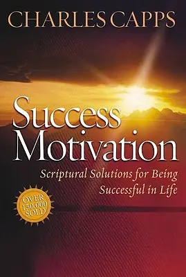 Motivation pour le succès : Solutions scripturales pour réussir dans la vie - Success Motivation: Scriptural Solutions for Being Successful in Life