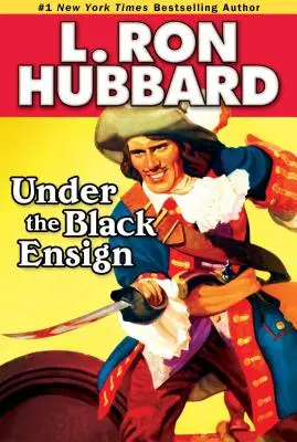 Sous l'étendard noir : Une aventure pirate de butin, d'amour et de guerre en haute mer - Under the Black Ensign: A Pirate Adventure of Loot, Love and War on the Open Seas