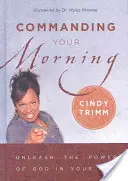 Commander votre matinée : Libérez la puissance de Dieu dans votre vie - Commanding Your Morning: Unleash the Power of God in Your Life