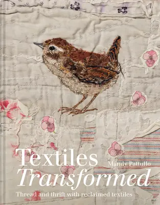 Textiles transformés : Le fil et l'épargne avec des textiles récupérés - Textiles Transformed: Thread and Thrift with Reclaimed Textiles