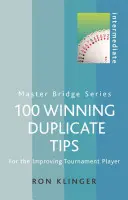 100 Winning Duplicate Tips Intermediate : Pour le joueur de tournoi qui s'améliore - 100 Winning Duplicate Tips Intermediate: For the Improving Tournament Player