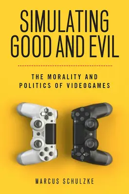 Simuler le bien et le mal : la moralité et la politique des jeux vidéo - Simulating Good and Evil: The Morality and Politics of Videogames