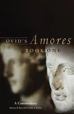 Les Amores d'Ovide, livre premier : un commentaire - Ovid's Amores, Book One: A Commentary