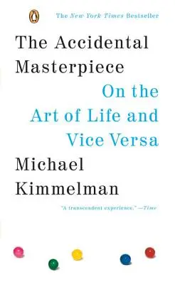 Le chef-d'œuvre accidentel : L'art de la vie et vice versa - The Accidental Masterpiece: On the Art of Life and Vice Versa