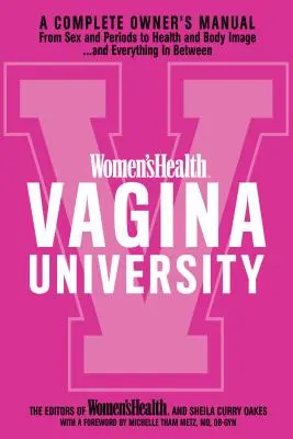 Santé des femmes Université du vagin : Un manuel complet du propriétaire, du sexe et des règles à la santé et à l'image corporelle, et tout ce qu'il y a entre les deux. - Women's Health Vagina University: A Complete Owner's Manual from Sex and Periods to Health and Body Image--And Everything in Between