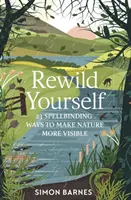 Rewild Yourself - 23 façons fascinantes de rendre la nature plus visible - Rewild Yourself - 23 Spellbinding Ways to Make Nature More Visible