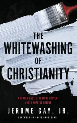 Le blanchiment du christianisme : Un passé caché, un présent douloureux et un avenir plein d'espoir - The Whitewashing of Christianity: A Hidden Past, A Hurtful Present, and A Hopeful Future