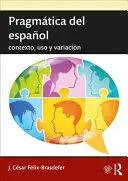 Pragmatique de l'espagnol : contexte, utilisation et variation - Pragmtica del espaol: contexto, uso y variacin