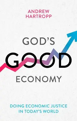 La bonne économie de Dieu - La justice économique dans le monde d'aujourd'hui (Hartropp Andrew (Reader)) - God's Good Economy - Doing Economic Justice In Today's World (Hartropp Andrew (Reader))