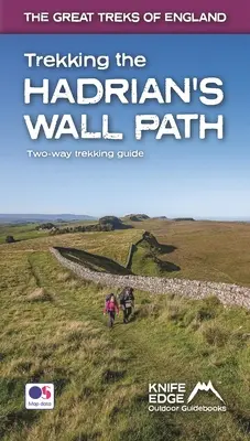 Randonnée sur le sentier du mur d'Hadrien : Guide de randonnée dans les deux sens : Véritables cartes OS 1:25k à l'intérieur - Trekking the Hadrian's Wall Path: Two-Way Trekking Guide: Real OS 1:25k Maps Inside