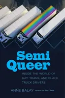 Semi Queer : dans le monde des chauffeurs routiers gays, trans et noirs - Semi Queer: Inside the World of Gay, Trans, and Black Truck Drivers