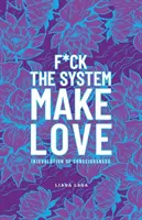 F*Ck the System, Make Love : (R)Evolution of Consciousness. - F*Ck the System, Make Love: (R)Evolution of Consciousness.