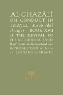 Al-Ghazaalai sur la conduite en voyage = : Kitaab Aadaab Al-Safar, Livre XVII de la renaissance des sciences religieuses, Iohyaa Ulaum Al-Dain - Al-Ghazaalai on Conduct in Travel =: Kitaab Aadaab Al-Safar, Book XVII of the Revival of the Religious Sciences, Iohyaa Ulaum Al-Dain