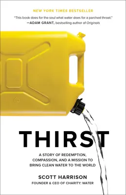 La soif : L'histoire d'une rédemption, d'une compassion et d'une mission visant à apporter de l'eau potable au monde entier - Thirst: A Story of Redemption, Compassion, and a Mission to Bring Clean Water to the World