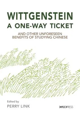 Wittgenstein, un billet à sens unique et d'autres avantages imprévus de l'étude du chinois - Wittgenstein, a One-Way Ticket, and Other Unforeseen Benefits of Studying Chinese