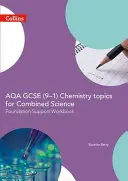 Aqa GCSE 9-1 Chemistry for Combined Science : Foundation Support Workbook - Aqa GCSE 9-1 Chemistry for Combined Science: Foundation Support Workbook