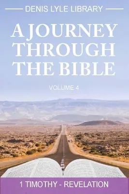 Voyage à travers la Bible Volume 4 - Timothée -Révélation : Un voyage à travers la Bible - A Journey Through the Bible Volume 4 - Timothy -Revelation: A Journey Through the Bible