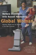 Global Woman - Nounous, bonnes et travailleuses du sexe dans la nouvelle économie (Ehrenreich Barbara (Y)) - Global Woman - Nannies, Maids and Sex Workers in the New Economy (Ehrenreich Barbara (Y))