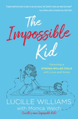 L'enfant impossible : élever avec amour et grâce un enfant au caractère bien trempé - The Impossible Kid: Parenting a Strong-Willed Child with Love and Grace