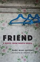 Ami : Un roman de Corée du Nord - Friend: A Novel from North Korea