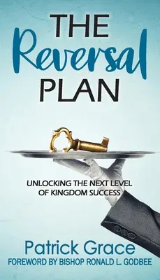 Le plan d'inversion : Déverrouiller le prochain niveau de réussite du Royaume - The Reversal Plan: Unlocking the Next Level of Kingdom Success