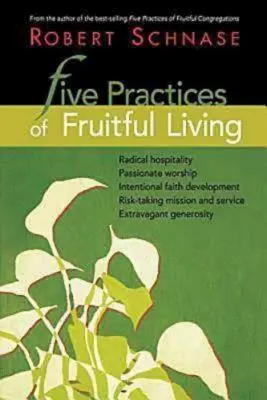 Cinq pratiques pour une vie fructueuse - Five Practices of Fruitful Living