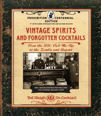 Vintage Spirits and Forgotten Cocktails : Édition du centenaire de la prohibition : Du Pick-Me-Up de 1920 au Zombie et au-delà - 150+ recettes redécouvertes - Vintage Spirits and Forgotten Cocktails: Prohibition Centennial Edition: From the 1920 Pick-Me-Up to the Zombie and Beyond - 150+ Rediscovered Recipes