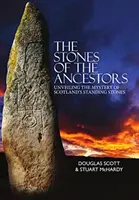 Stones of the Ancestors - Unveiling the Mystery of Scotland's Ancient Monuments (Les pierres des ancêtres - Lever le voile sur le mystère des monuments anciens d'Écosse) - Stones of the Ancestors - Unveiling the Mystery of Scotland's Ancient Monuments