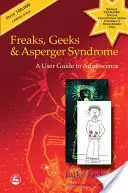 Freaks, Geeks et syndrome d'Asperger : Guide de l'adolescent - Freaks, Geeks and Asperger Syndrome: A User Guide to Adolescence