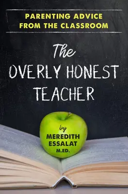 L'enseignant trop honnête : Conseils parentaux de la salle de classe - The Overly Honest Teacher: Parenting Advice from the Classroom