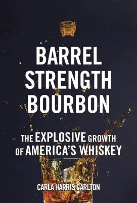 Barrel Strength Bourbon : La croissance explosive du whisky américain - Barrel Strength Bourbon: The Explosive Growth of America's Whiskey