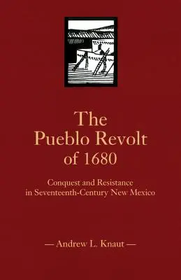La révolte des Pueblos de 1680 : Conquête et résistance au Nouveau-Mexique au XVIIe siècle - The Pueblo Revolt of 1680: Conquest and Resistance in Seventeenth-Century New Mexico