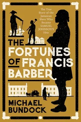 La fortune de Francis Barber : l'histoire du Jamaïcain réduit en esclavage qui devint l'héritier de Samuel Johnson - The Fortunes of Francis Barber: The Story of the Enslaved Jamaican Who Became Samuel Johnson's Heir