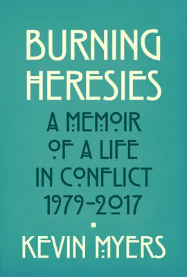 Burning Heresies - Mémoire d'une vie en conflit, 1979-2020 - Burning Heresies - A Memoir of a Life in Conflict, 1979-2020