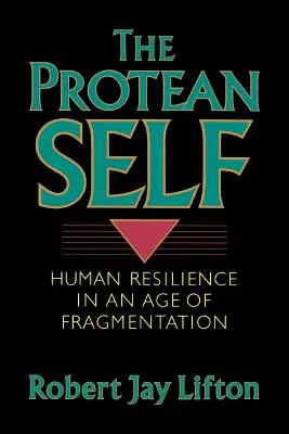 Le moi protéiforme : la résilience humaine à l'ère de la fragmentation - Protean Self: Human Resilience in an Age of Fragmentation